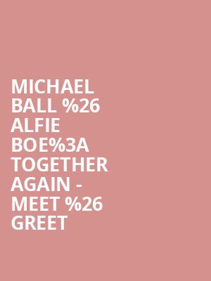 Michael Ball %2526 Alfie Boe%253A Together Again - Meet %2526 Greet at O2 Arena